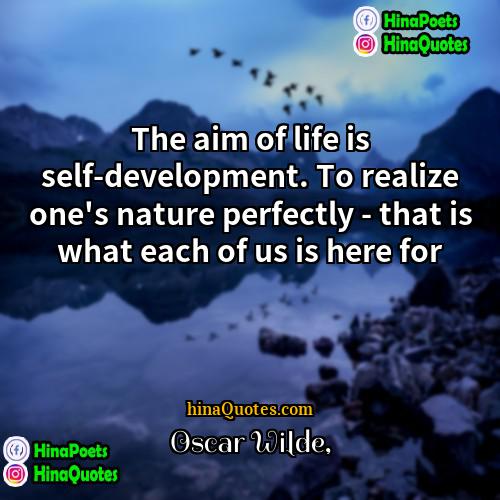 Oscar Wilde Quotes | The aim of life is self-development. To